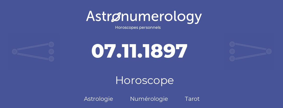 Horoscope pour anniversaire (jour de naissance): 07.11.1897 (7 Novembre 1897)