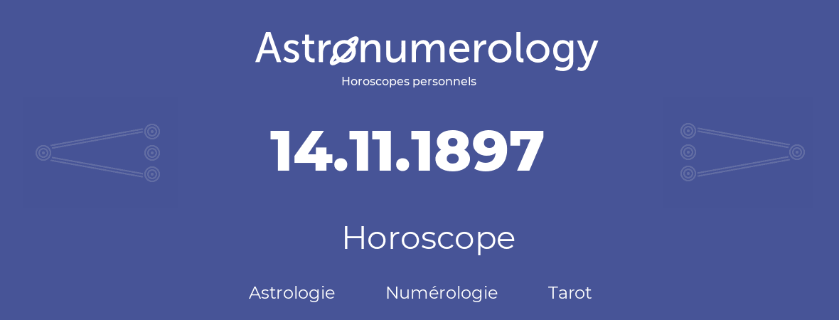 Horoscope pour anniversaire (jour de naissance): 14.11.1897 (14 Novembre 1897)