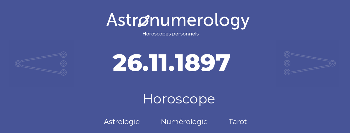 Horoscope pour anniversaire (jour de naissance): 26.11.1897 (26 Novembre 1897)