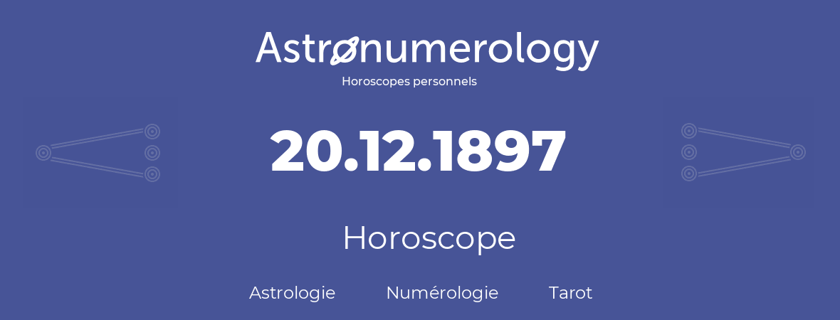 Horoscope pour anniversaire (jour de naissance): 20.12.1897 (20 Décembre 1897)