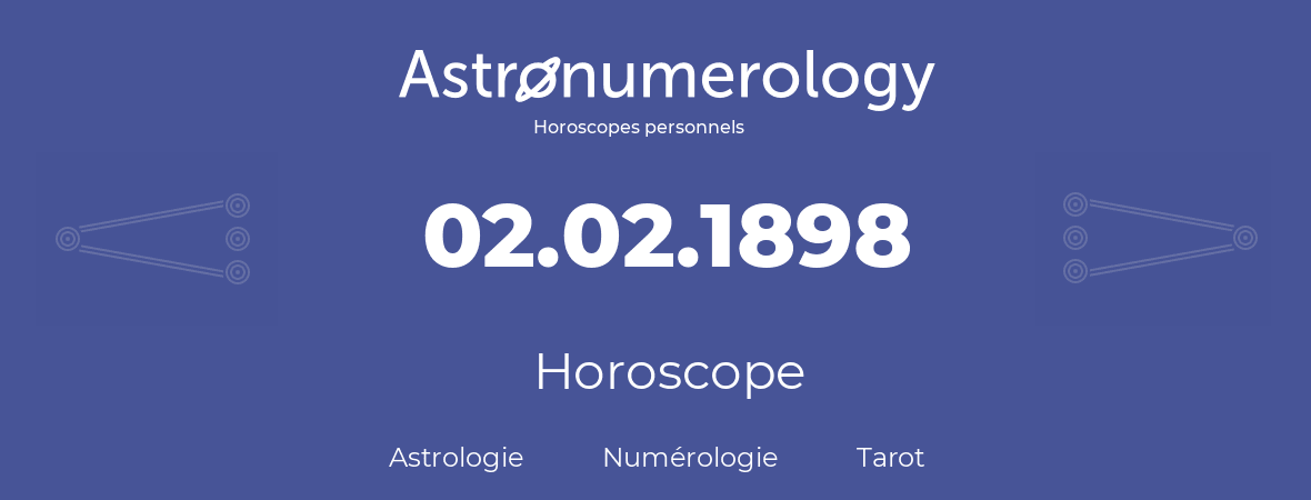 Horoscope pour anniversaire (jour de naissance): 02.02.1898 (02 Février 1898)