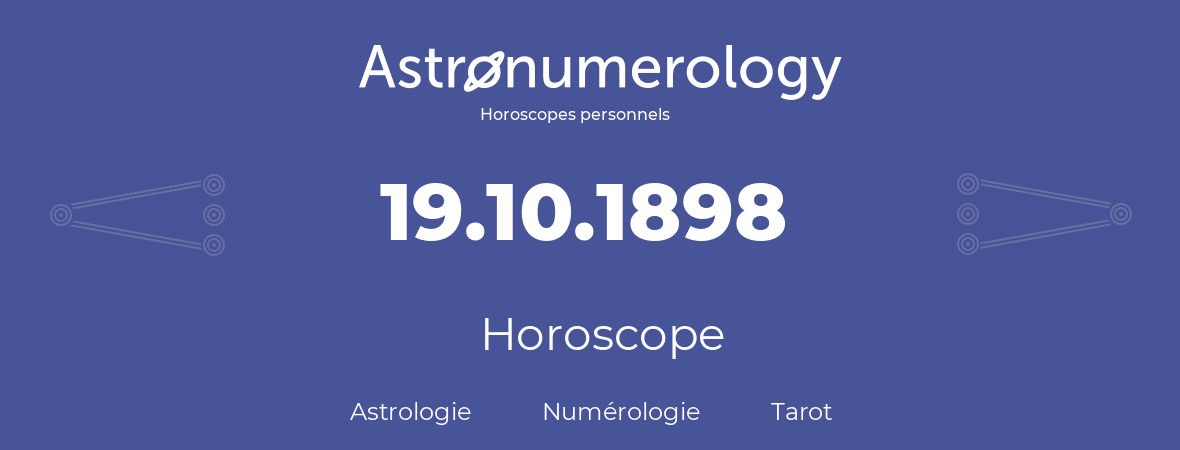 Horoscope pour anniversaire (jour de naissance): 19.10.1898 (19 Octobre 1898)