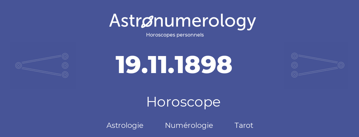 Horoscope pour anniversaire (jour de naissance): 19.11.1898 (19 Novembre 1898)