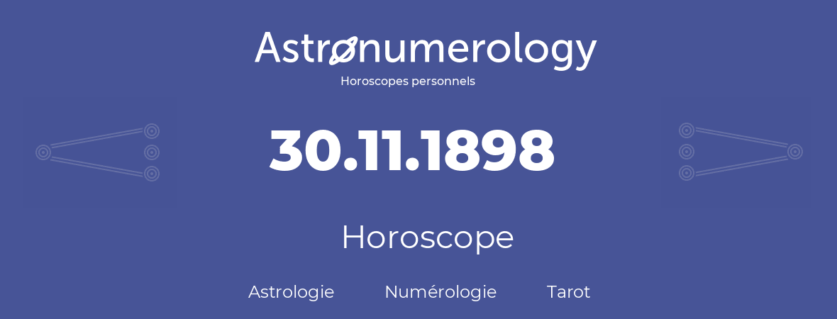 Horoscope pour anniversaire (jour de naissance): 30.11.1898 (30 Novembre 1898)