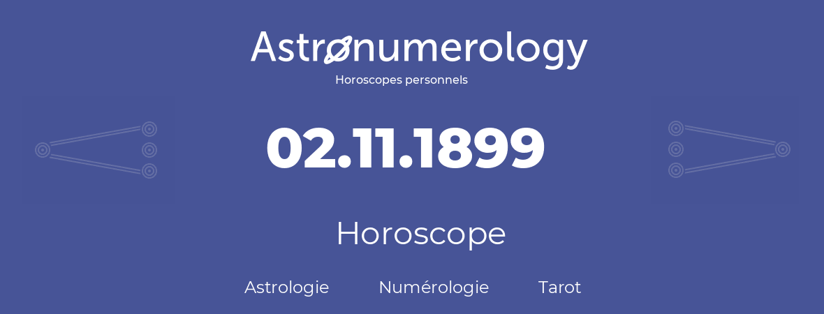 Horoscope pour anniversaire (jour de naissance): 02.11.1899 (2 Novembre 1899)