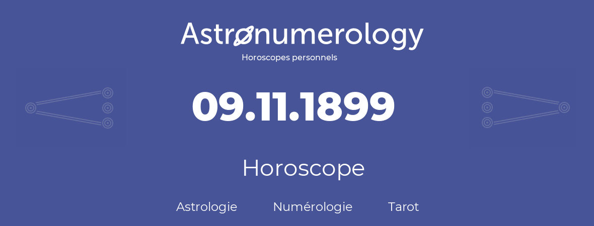 Horoscope pour anniversaire (jour de naissance): 09.11.1899 (09 Novembre 1899)