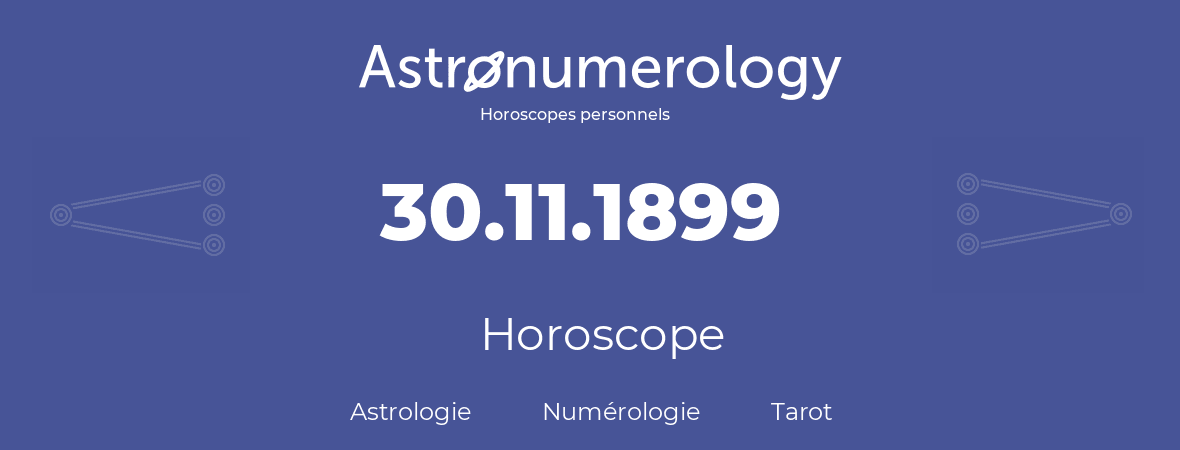 Horoscope pour anniversaire (jour de naissance): 30.11.1899 (30 Novembre 1899)