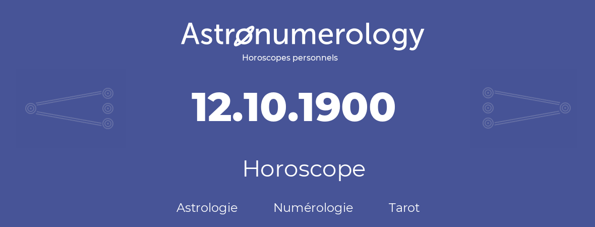 Horoscope pour anniversaire (jour de naissance): 12.10.1900 (12 Octobre 1900)