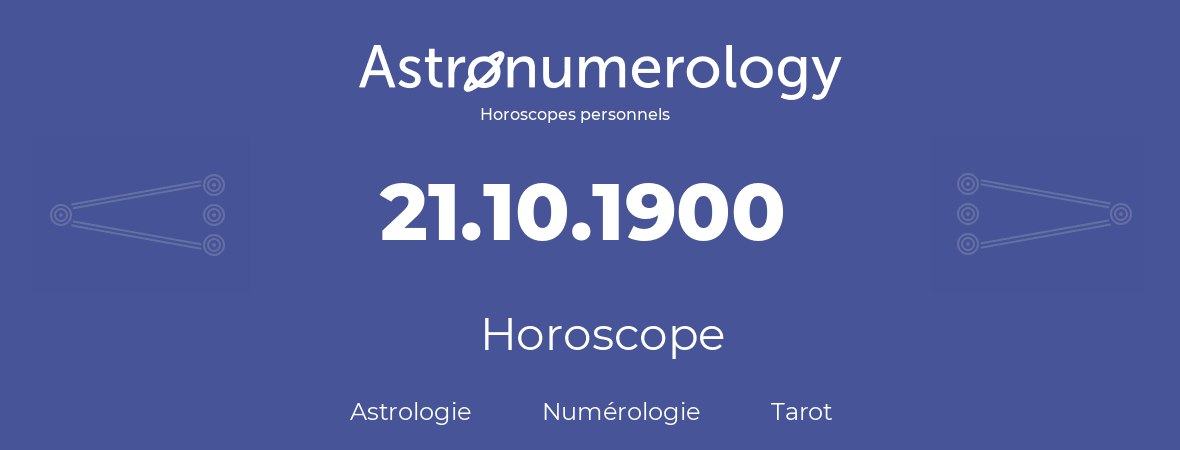 Horoscope pour anniversaire (jour de naissance): 21.10.1900 (21 Octobre 1900)