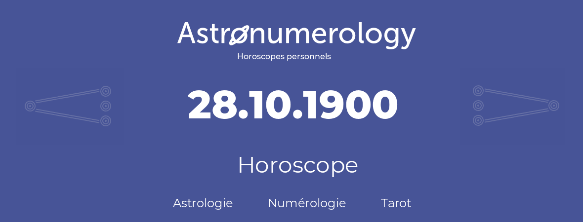 Horoscope pour anniversaire (jour de naissance): 28.10.1900 (28 Octobre 1900)