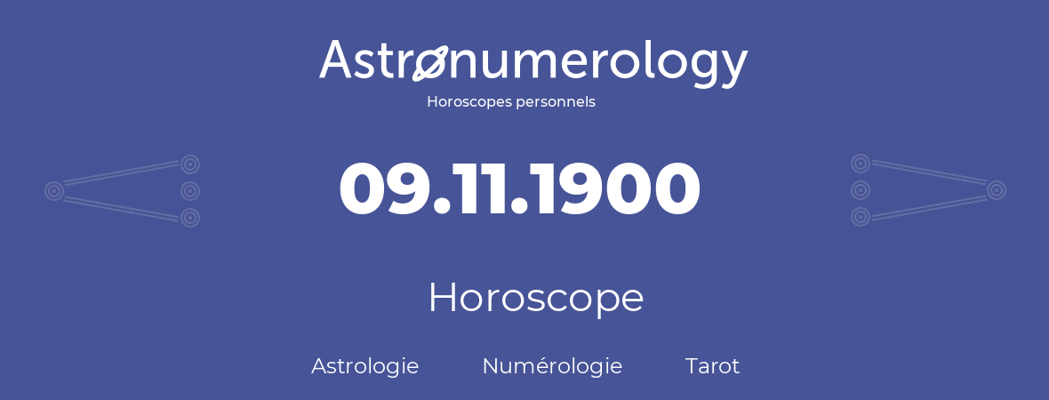 Horoscope pour anniversaire (jour de naissance): 09.11.1900 (09 Novembre 1900)