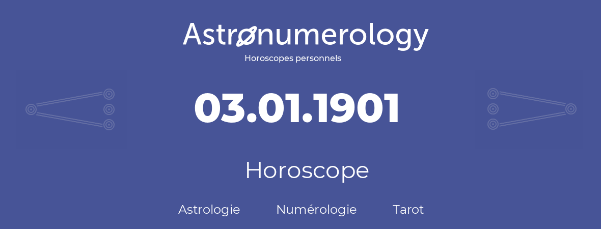 Horoscope pour anniversaire (jour de naissance): 03.01.1901 (3 Janvier 1901)