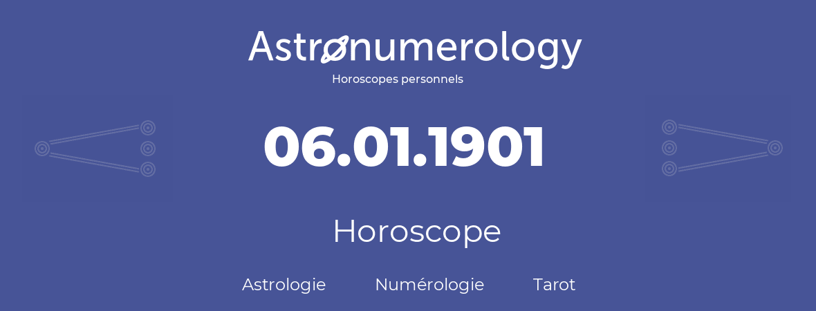 Horoscope pour anniversaire (jour de naissance): 06.01.1901 (6 Janvier 1901)
