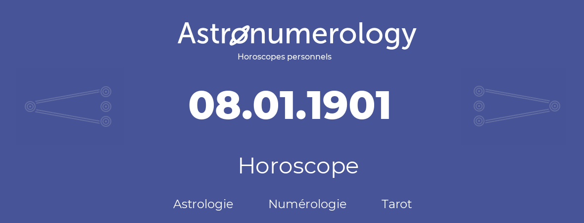 Horoscope pour anniversaire (jour de naissance): 08.01.1901 (8 Janvier 1901)