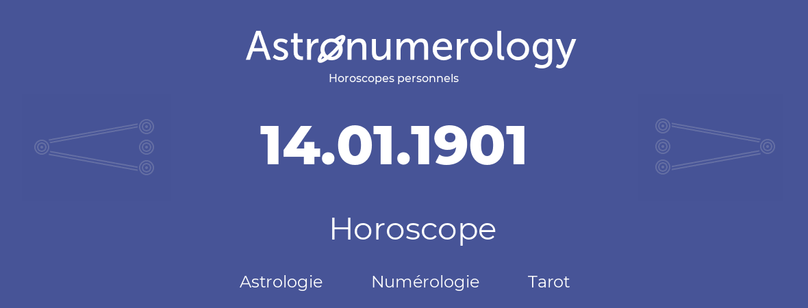 Horoscope pour anniversaire (jour de naissance): 14.01.1901 (14 Janvier 1901)