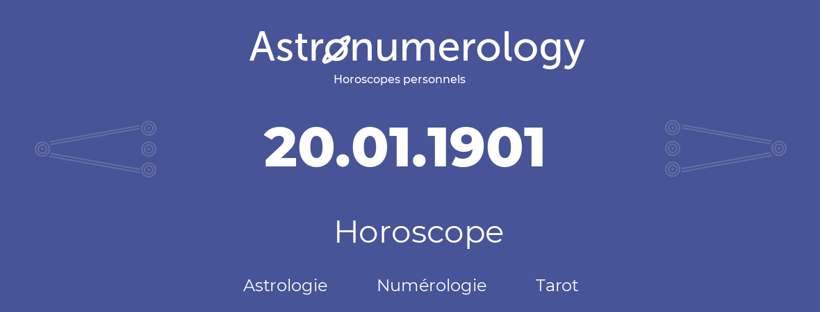 Horoscope pour anniversaire (jour de naissance): 20.01.1901 (20 Janvier 1901)