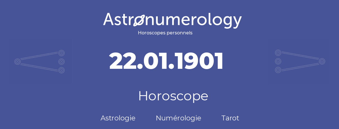 Horoscope pour anniversaire (jour de naissance): 22.01.1901 (22 Janvier 1901)