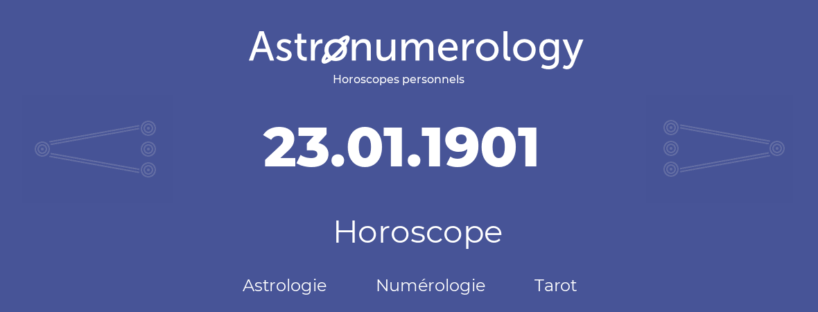 Horoscope pour anniversaire (jour de naissance): 23.01.1901 (23 Janvier 1901)