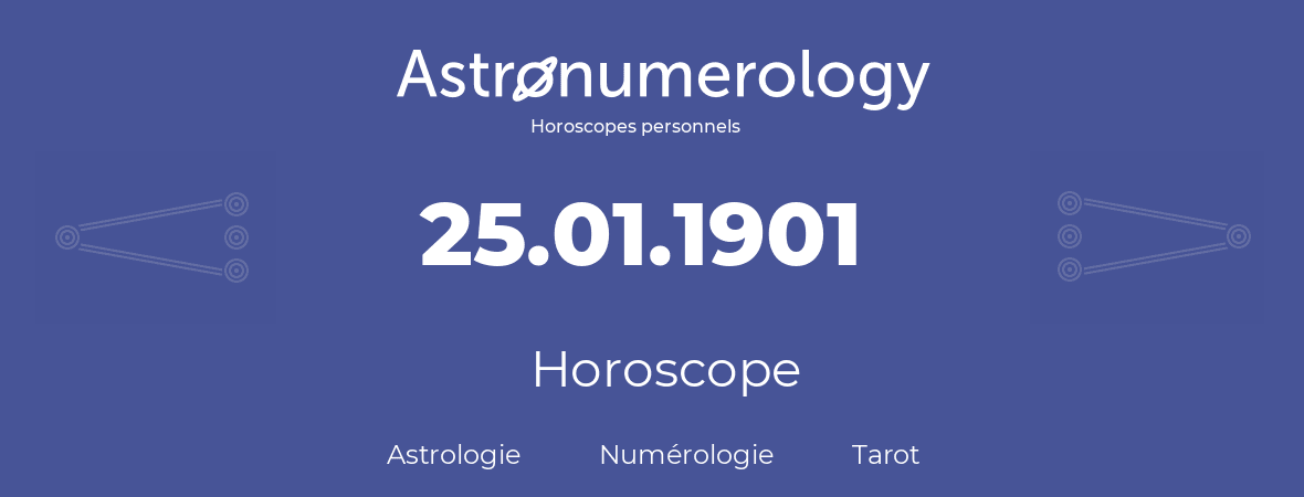 Horoscope pour anniversaire (jour de naissance): 25.01.1901 (25 Janvier 1901)