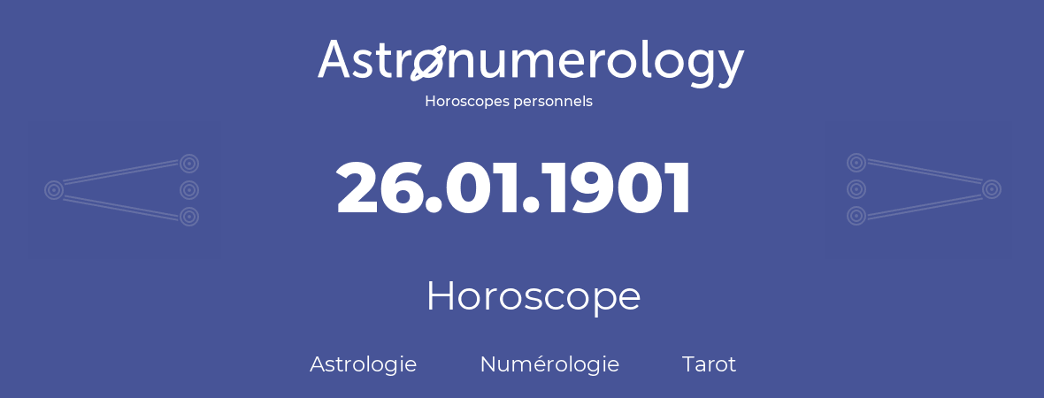Horoscope pour anniversaire (jour de naissance): 26.01.1901 (26 Janvier 1901)