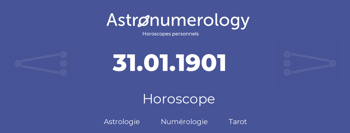 Horoscope pour anniversaire (jour de naissance): 31.01.1901 (31 Janvier 1901)