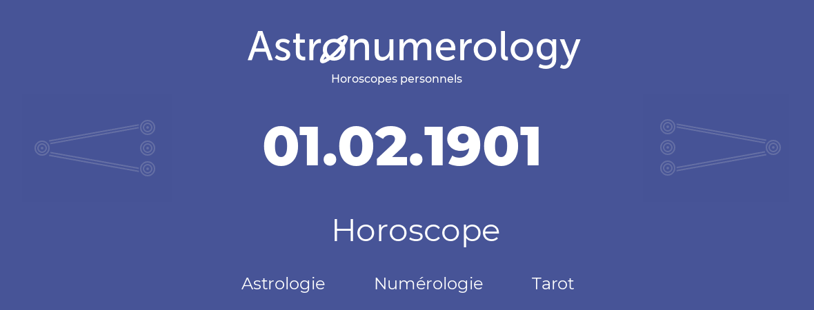 Horoscope pour anniversaire (jour de naissance): 01.02.1901 (01 Février 1901)