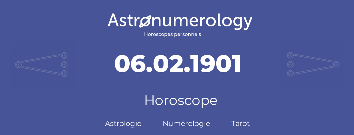 Horoscope pour anniversaire (jour de naissance): 06.02.1901 (6 Février 1901)