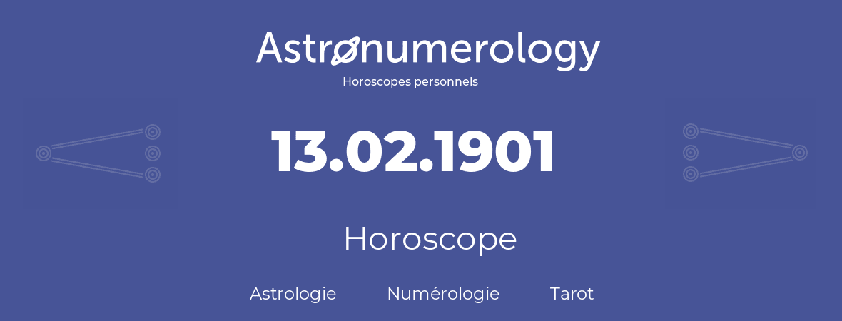 Horoscope pour anniversaire (jour de naissance): 13.02.1901 (13 Février 1901)