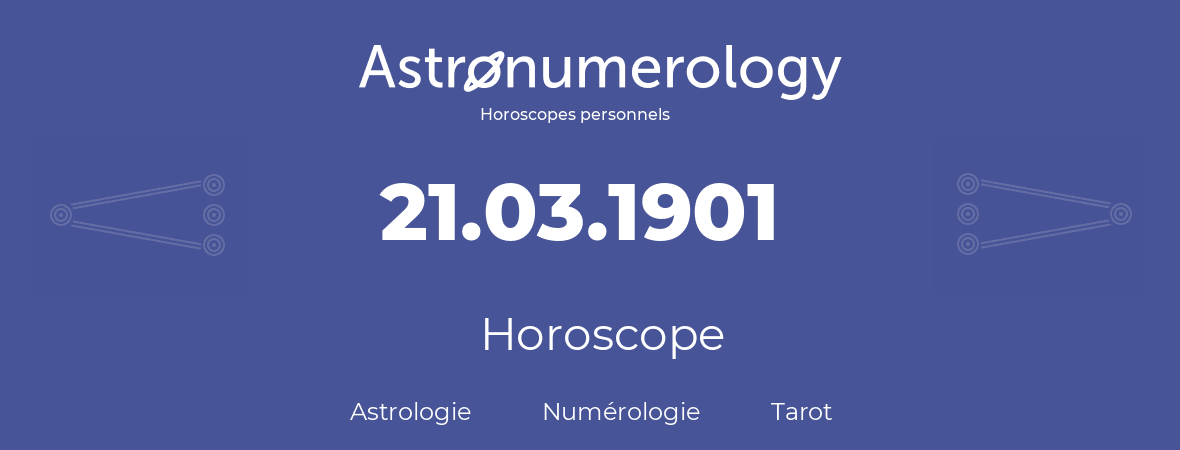 Horoscope pour anniversaire (jour de naissance): 21.03.1901 (21 Mars 1901)