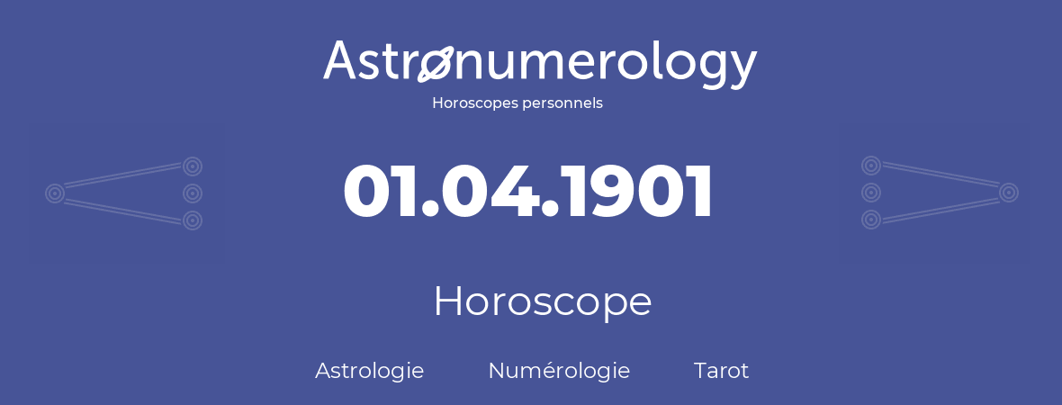 Horoscope pour anniversaire (jour de naissance): 01.04.1901 (01 Avril 1901)