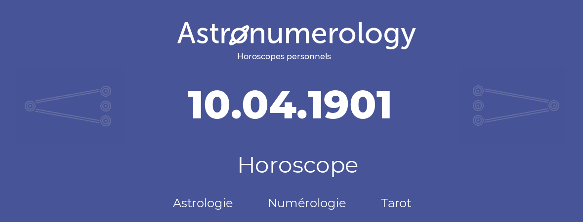 Horoscope pour anniversaire (jour de naissance): 10.04.1901 (10 Avril 1901)