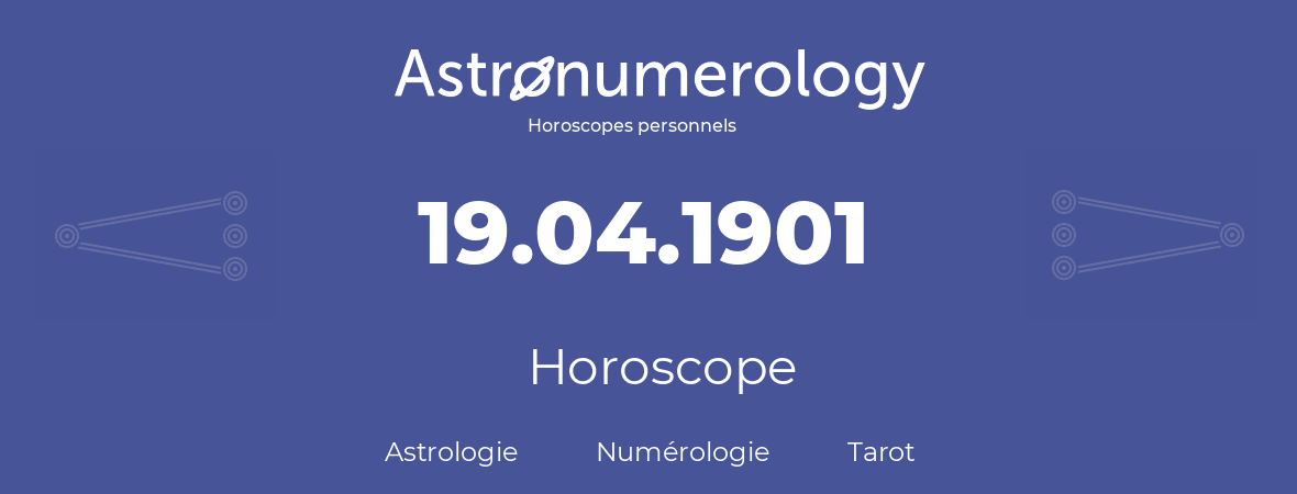 Horoscope pour anniversaire (jour de naissance): 19.04.1901 (19 Avril 1901)