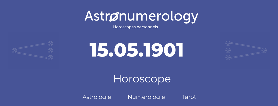 Horoscope pour anniversaire (jour de naissance): 15.05.1901 (15 Mai 1901)