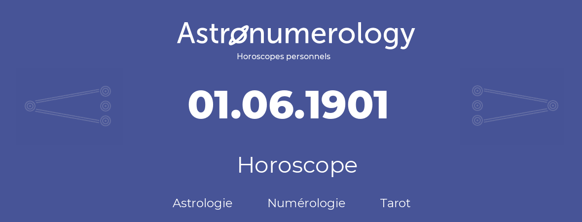 Horoscope pour anniversaire (jour de naissance): 01.06.1901 (31 Juin 1901)