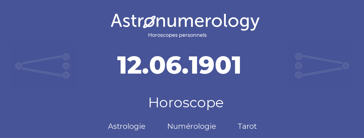 Horoscope pour anniversaire (jour de naissance): 12.06.1901 (12 Juin 1901)