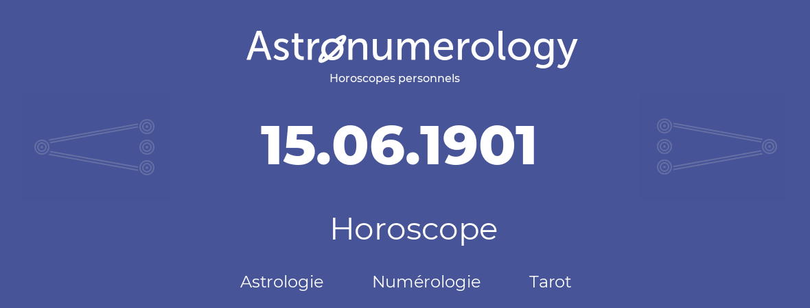 Horoscope pour anniversaire (jour de naissance): 15.06.1901 (15 Juin 1901)