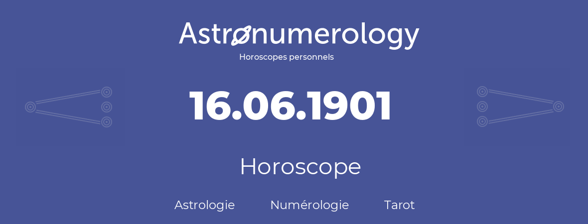 Horoscope pour anniversaire (jour de naissance): 16.06.1901 (16 Juin 1901)