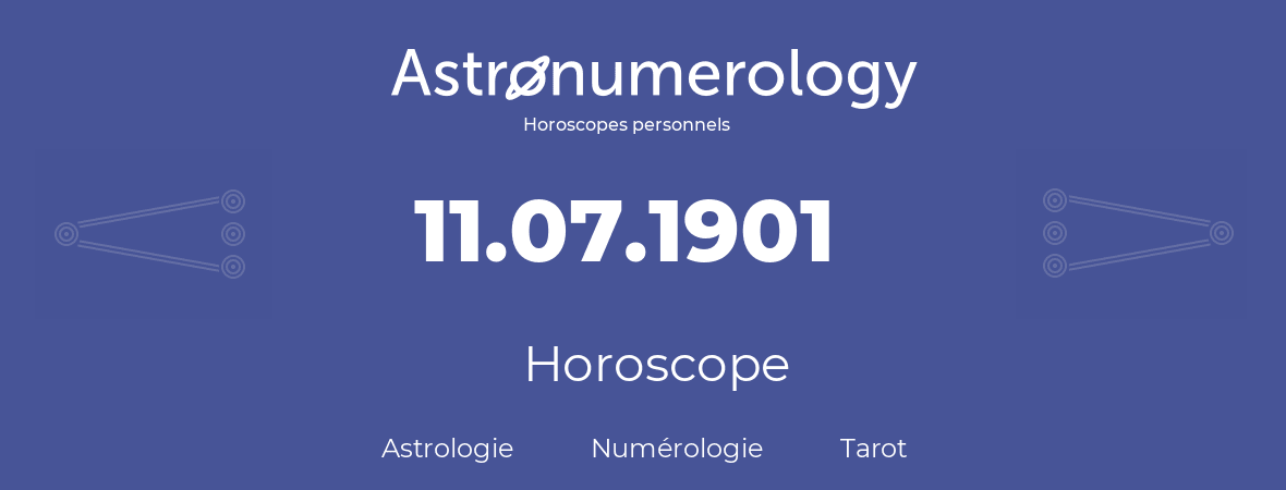 Horoscope pour anniversaire (jour de naissance): 11.07.1901 (11 Juillet 1901)