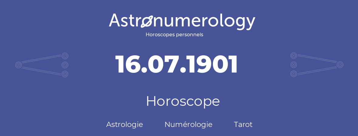 Horoscope pour anniversaire (jour de naissance): 16.07.1901 (16 Juillet 1901)