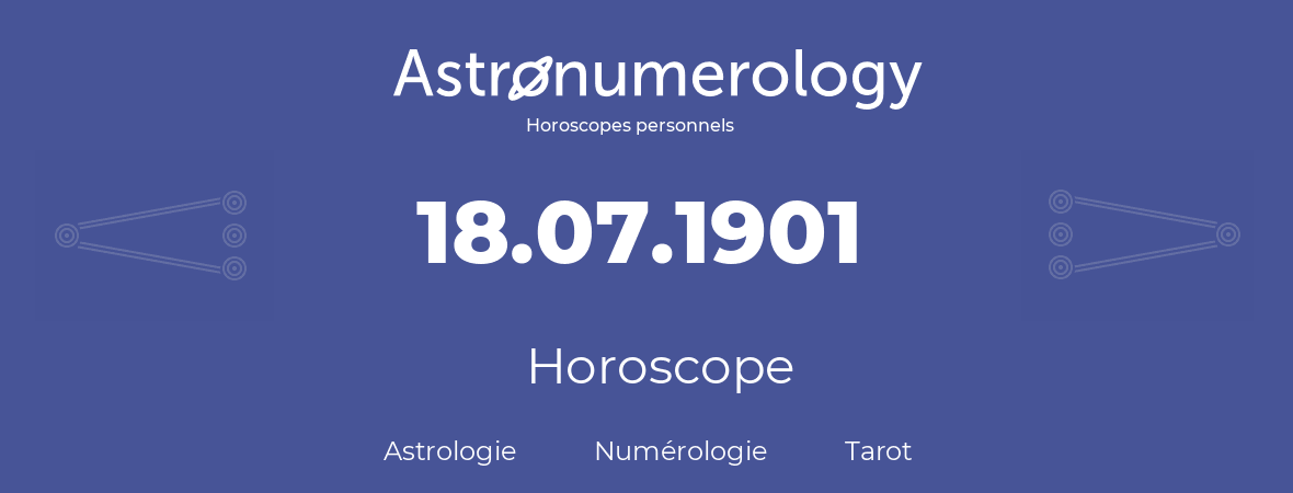 Horoscope pour anniversaire (jour de naissance): 18.07.1901 (18 Juillet 1901)