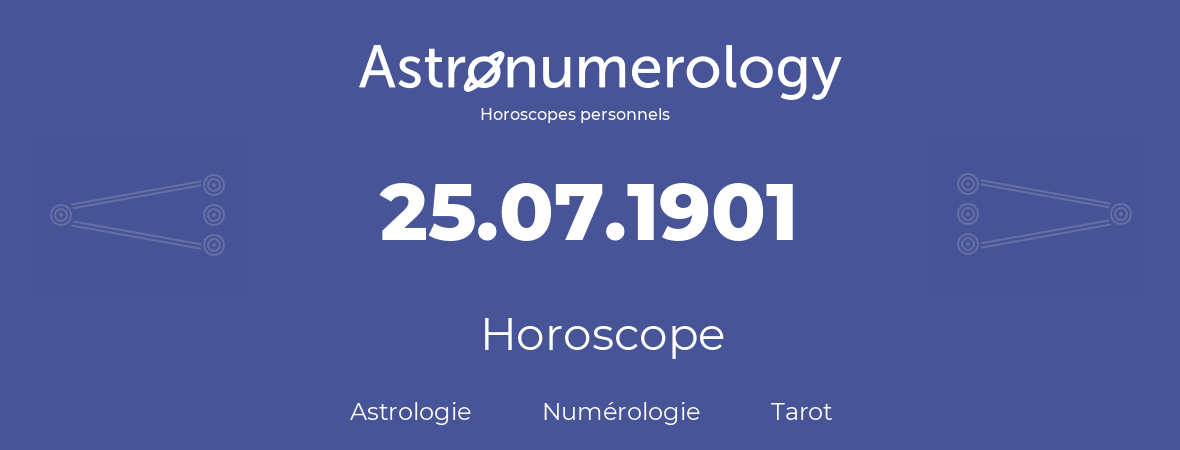 Horoscope pour anniversaire (jour de naissance): 25.07.1901 (25 Juillet 1901)