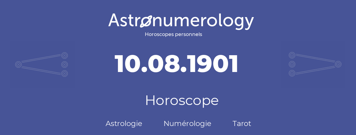 Horoscope pour anniversaire (jour de naissance): 10.08.1901 (10 Août 1901)