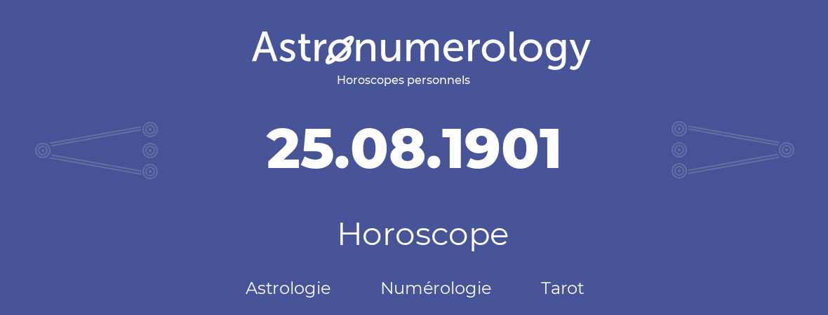 Horoscope pour anniversaire (jour de naissance): 25.08.1901 (25 Août 1901)