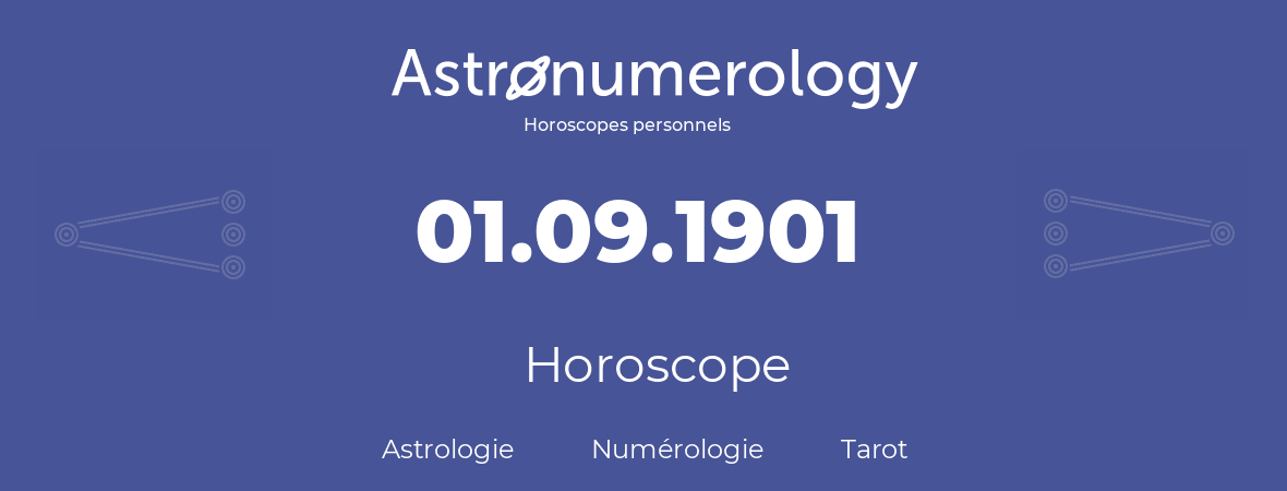 Horoscope pour anniversaire (jour de naissance): 01.09.1901 (1 Septembre 1901)