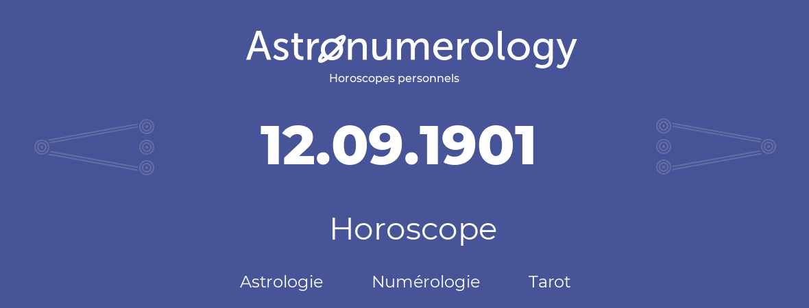 Horoscope pour anniversaire (jour de naissance): 12.09.1901 (12 Septembre 1901)