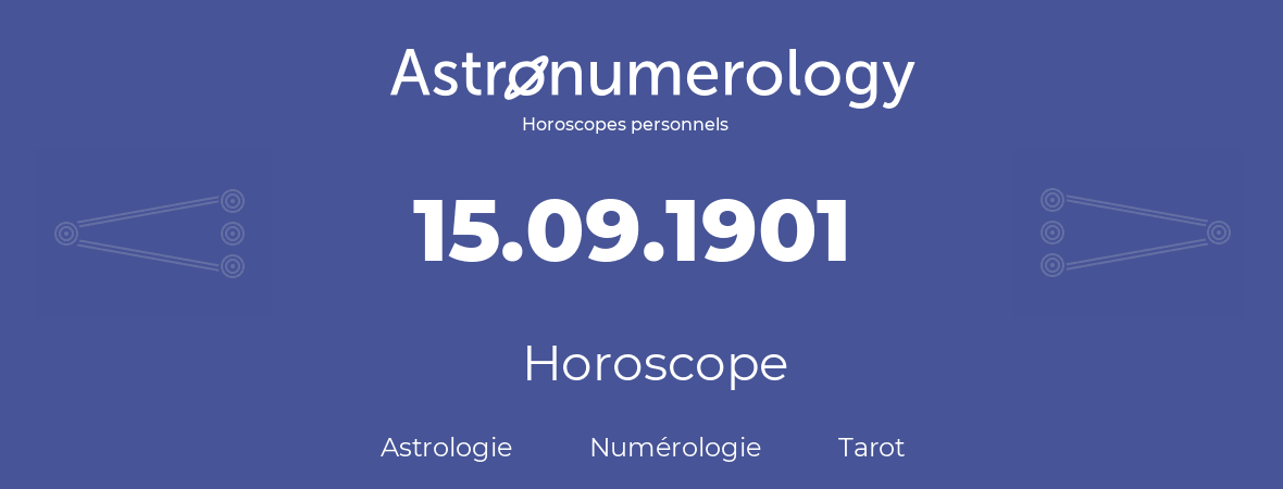 Horoscope pour anniversaire (jour de naissance): 15.09.1901 (15 Septembre 1901)