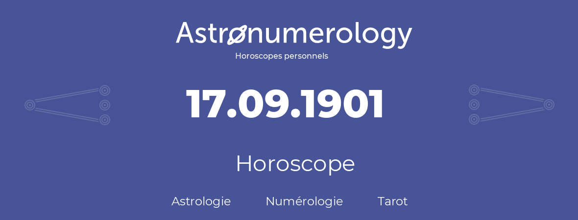 Horoscope pour anniversaire (jour de naissance): 17.09.1901 (17 Septembre 1901)