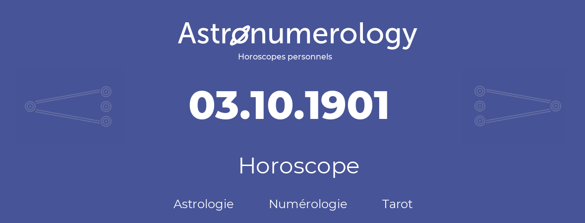 Horoscope pour anniversaire (jour de naissance): 03.10.1901 (03 Octobre 1901)