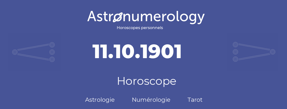 Horoscope pour anniversaire (jour de naissance): 11.10.1901 (11 Octobre 1901)