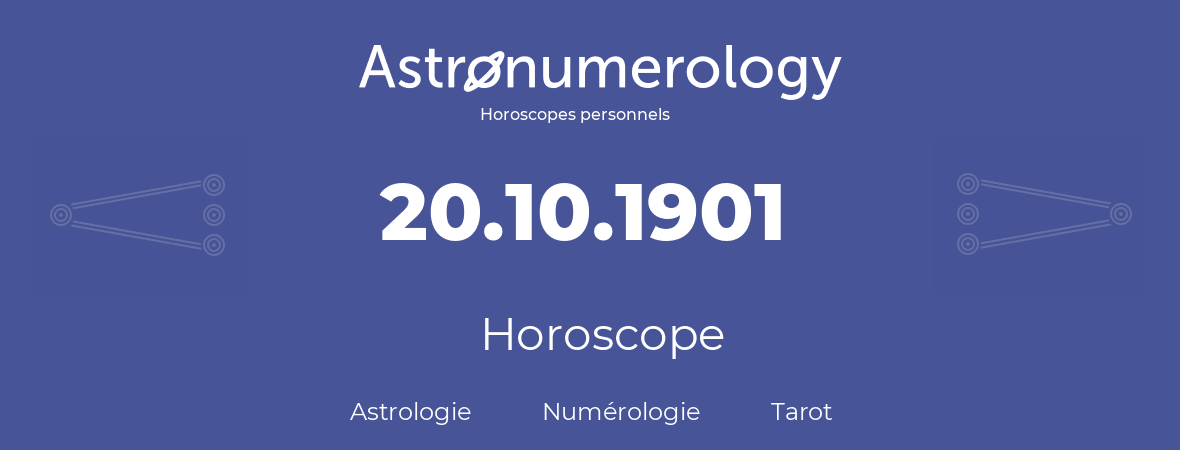 Horoscope pour anniversaire (jour de naissance): 20.10.1901 (20 Octobre 1901)